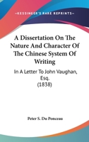 A Dissertation On the Nature and Character of the Chinese System of Writing 1022694278 Book Cover
