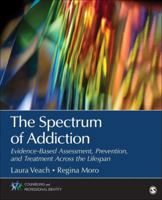 The Spectrum of Addiction: Evidence-Based Assessment, Prevention, and Treatment Across the Lifespan 1483364836 Book Cover