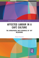 Affected Labour in a Caf� Culture: The Atmospheres and Economics of 'Hip' Melbourne 036759210X Book Cover