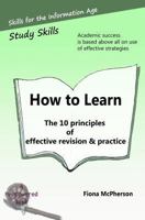 How to Learn: The 10 Principles of Effective Revision & Practice 1927166144 Book Cover