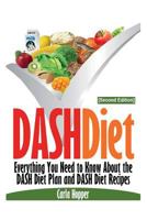 DASH Diet: Everything You Need to Know About the DASH Diet Plan and DASH Diet Recipes 1631878239 Book Cover