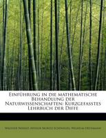 Einführung in die mathematische Behandlung der Naturwissenschaften: Kurzgefasstes Lehrbuch der Diffe B0BQRTMVX6 Book Cover