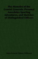 The Memoirs of the Gemini Generals: Personal Anecdotes Sporting Adventures, and Sketches of Distinguished Officers 1406790990 Book Cover