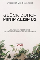 Glück durch Minimalismus , Weniger ist manchmal mehr, Minimalismus, aber richtig – Die Clevere Schritt für Schritt Anleitung 1981090479 Book Cover