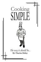 Cooking Simple: The Way It Should Be... 1449052274 Book Cover