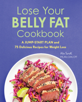 Lose Your Belly Fat Cookbook: A Jump-Start Plan and 75 Delicious Recipes for Weight Loss 1641529822 Book Cover