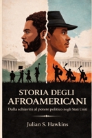 STORIA DEGLI AFROAMERICANI: Dalla schiavitù al potere politico negli Stati Uniti (Italian Edition) B0GFNC89MX Book Cover