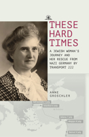 These Hard Times: A Jewish Woman's Rescue from Nazi Germany by Transport 222 1644699087 Book Cover