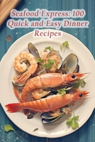 Seafood Express: 100 Quick and Easy Dinner Recipes B0CFCYSNG8 Book Cover