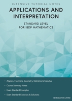 Intensive Tutorial Notes - Applications and Interpretation Standard Level for IBDP Mathematics 988754535X Book Cover