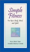 Simple Fitness for Your Body, Mind, and Spirit: For Your Body, Mind, and Spirit 1893062538 Book Cover