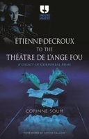 From Étienne Decroux to the Theatre de l'Ange Fou: A Legacy of Corporeal Mime (Theatre Makers) 1350468401 Book Cover