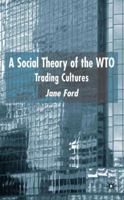 A Social Theory of the WTO: Trading Cultures 0333998405 Book Cover