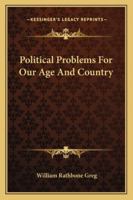 Political Problems for Our Age and Country 1432648217 Book Cover
