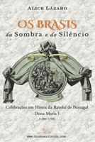 Os Brasis da Sombra e do Sil�ncio: Celebra��es em Honra da Rainha de Portugal Dona Maria I B089M2FSSR Book Cover