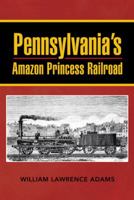 Pennsylvania's Amazon Princess Railroad 1481773542 Book Cover