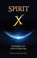 Spirit X: Spirituality for the Global and Digital Age - Basic Principles 0578790173 Book Cover
