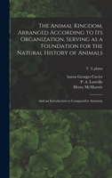 The Animal Kingdom, Arranged According to Its Organization, Serving as a Foundation for the Natural History of Animals: and an Introduction to Comparative Anatomy; v 3..plates 1013506499 Book Cover