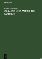 Glaube und Werk Bei Luther : Zugleich Als Beitrag Zur Wesensbestimmung des Gottesdienstes 3111182339 Book Cover