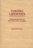 Taking Liberties: National Barriers to the Free Flow of Ideas 0275930432 Book Cover