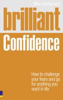 Brilliant Self Confidence: How to Challenge Your Fears and Go for Anything You Want in Life 0273735888 Book Cover