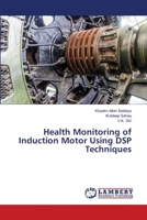 Health Monitoring of Induction Motor Using DSP Techniques 6139839513 Book Cover