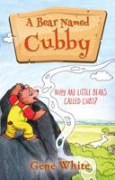 A Bear Named Cubby: Why Are Little Bears Called Cubs? 1478734434 Book Cover