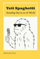 Yeti Spaghetti: Standing Out in an AI World B0FHJ13CKJ Book Cover