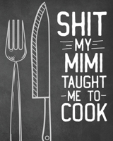 Shit My Mimi Taught Me To Cook: Personalized Blank Cookbook and Custom Recipe Journal to Write in Cute Gift for Women Mom Wife: Funny Keepsake Gag Gift 1670106179 Book Cover