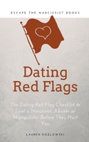 Red Flags: The Dating Red Flag Checklist to Spot a Narcissist, Abuser or Manipulator Before They Hurt You 1393271537 Book Cover