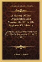 A History Of The Organization And Movements Of The 4th Regiment Of Infantry: United States Army, From May 30, 1796 To December 31, 1870 0548891826 Book Cover