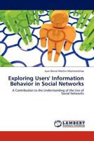 Exploring Users' Information Behavior in Social Networks: A Contribution to the Understanding of the Use of Social Networks 3845440422 Book Cover