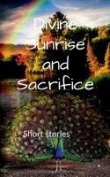 Divine Sunrise and Sacrifice: Short stories 1684940915 Book Cover
