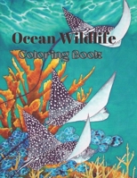 Ocean Wildlife Coloring Book: Featuring Beautiful Sea Animals Ocean Wildlife for Stress Relief and Relaxation B09CV1ND48 Book Cover