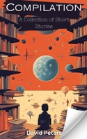 Compilation: A Collection of Short Stories 1739412478 Book Cover