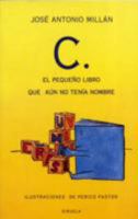 C., el pequen~o libro que au´n no teni´a nombre (Las tres edades) (Spanish Edition) 8478441506 Book Cover