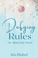Defying Rules: An Australian Coastal Town Romance (Alinta Bay) 165937149X Book Cover