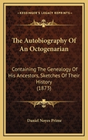 The Autobiography Of An Octogenarian: Containing The Genealogy Of His Ancestors, Sketches Of Their History 1437107338 Book Cover