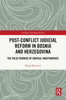 Post-Conflict Judicial Reform in Bosnia and Herzegovina: The False Promise of Judicial Independence (Southeast European Studies) 1041254067 Book Cover