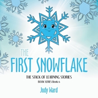 The First Snowflake: THE STACK OF LEARNING STORIES BOOK SERIES Book 6 B0GQRM3LDT Book Cover