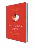 Heirloom Love: Authentic Christianity for this Age of Persecution 0990791122 Book Cover