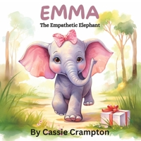 Emma the Empathetic Elephant: A children's book about understanding the feelings of others B0CMJVSR9M Book Cover