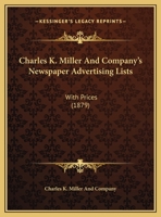 Charles K. Miller And Company's Newspaper Advertising Lists: With Prices 1169569870 Book Cover