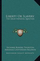 Liberty or Slavery; The Great National Question. Three Prize Essays on American Slavery .. 1275596312 Book Cover