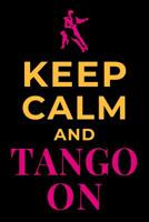 Keep Calm and Tango On: Dance Journal Ballroom Dancing Lined Notebook 1073437930 Book Cover