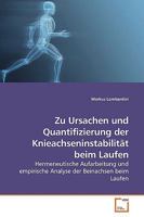 Zu Ursachen und Quantifizierung der Knieachseninstabilität beim Laufen: Hermeneutische Aufarbeitung und empirische Analyse der Beinachsen beim Laufen 3639200632 Book Cover