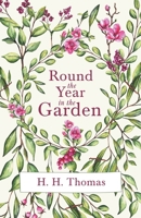 Round the Year in the Garden: A Descriptive Guide to the Flowers of the Four Seasons, and to the Work of Each Month in the Flower, Fruit and Kitchen Garden (Classic Reprint) 1528714598 Book Cover