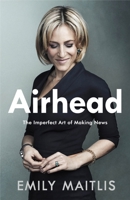 Airhead: The Imperfect Art of Making News 140593834X Book Cover