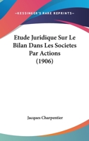 Etude Juridique Sur Le Bilan Dans Les Societes Par Actions (1906) 0341333220 Book Cover