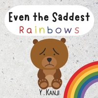 Even the Saddest Rainbows: A Book About Grief and Loss B0CHL7K29M Book Cover